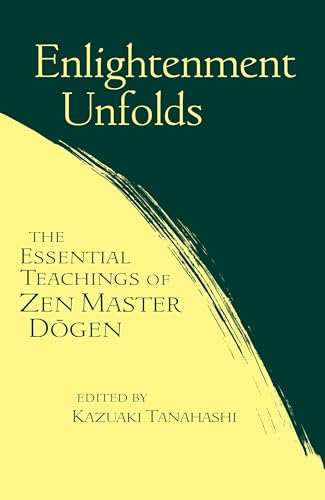 Enlightenment Unfolds: Essential Teachings Of Zen Master Dogen von Shambhala Publications
